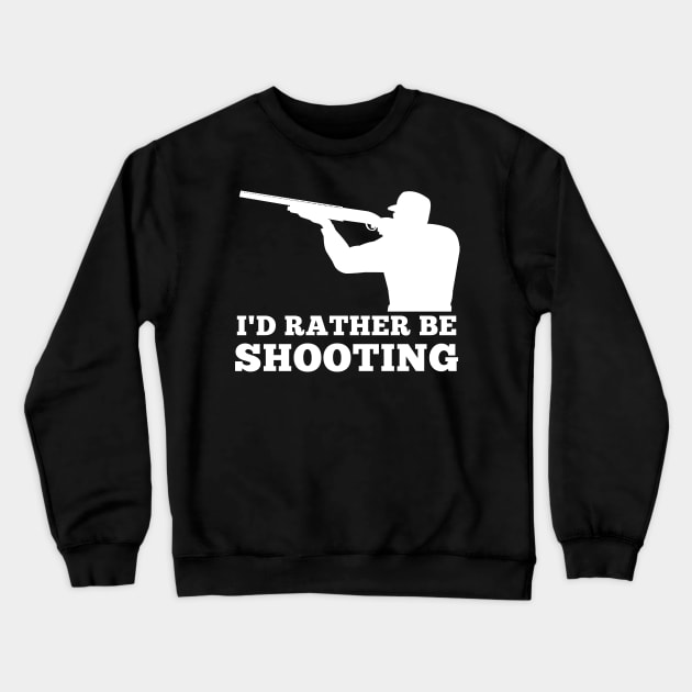 I'd rather be shooting Clay pigeon shooting skeet hunt Crewneck Sweatshirt by maelotti22925